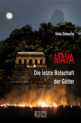 MAYA - Die letzte Botschaft  | unbekanntes Wissen der alten Indiosder Götter von der Wissenschaftsjournalistin Viola Zetzsche